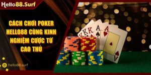 Cách Chơi Poker Hello88 Cùng Kinh Nghiệm Cược Từ Cao Thủ